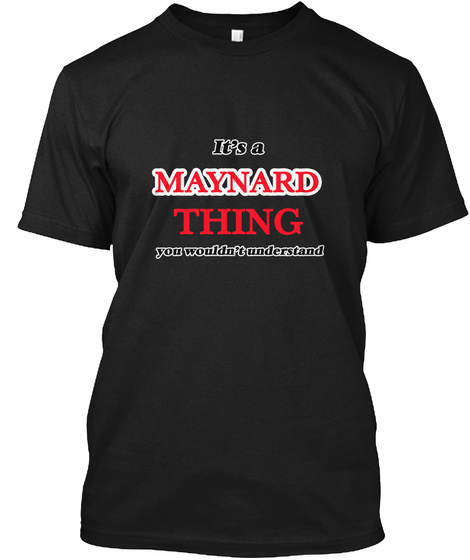 It's A Maynard Thing You Wouldn't Understand Black T-Shirt Front
