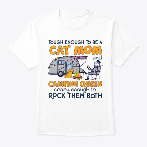 Cat Mom Camping Queen Crazy Enough To White T-Shirt Front
