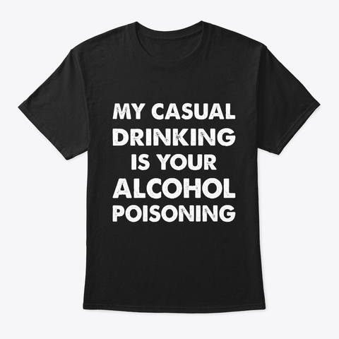 My Casual Drinking Is Your Alcohol Black T-Shirt Front