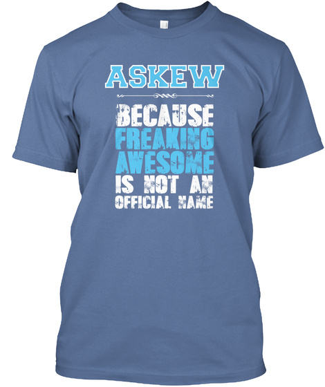 Askew Because Freaking Awesome Is Not An Official Name Denim Blue T-Shirt Front