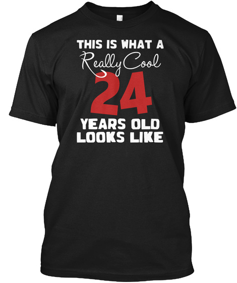 Really Cool 24 Looks Like ! Black T-Shirt Front
