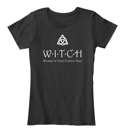 Witch Woman In Total Control Here  Black T-Shirt Front