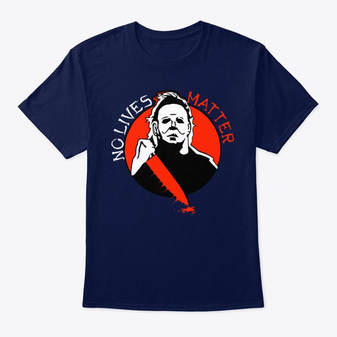 Scary Michael Myers No Lives Matter Navy T-Shirt Front