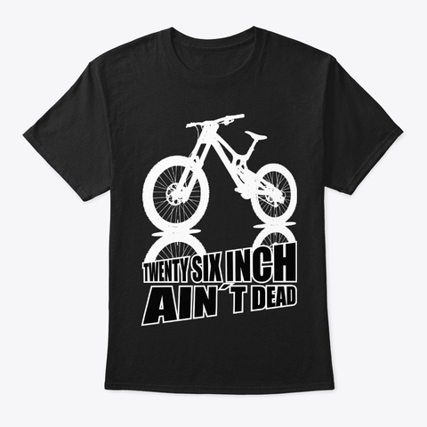 26 Inch Ain´T Dead Mountain Bike 1 Black T-Shirt Front