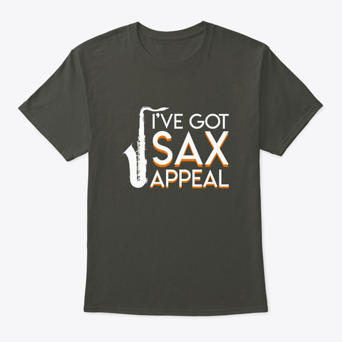Ive Got Sax Appeal Saxophone Player Clot Smoke Gray T-Shirt Front