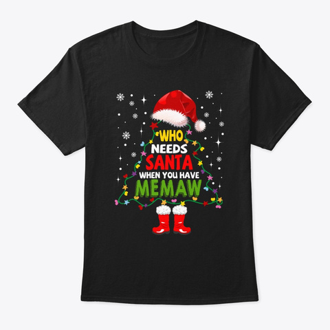 X Mas Gifts Memaw Who Needs Santa Tee Black T-Shirt Front
