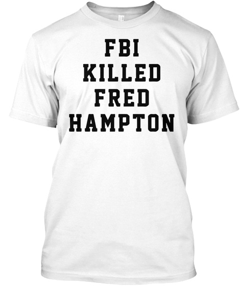 Fbi Killed Fred Hampton White T-Shirt Front