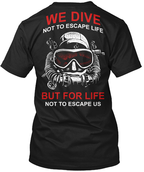 We Dive Not To Escape Life But For Life Not To Escape Us Black T-Shirt Back