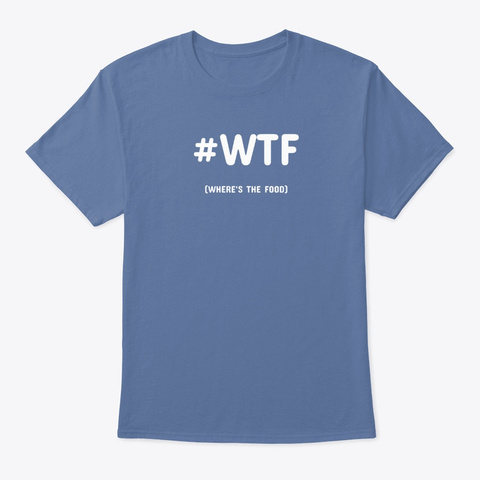 Where's The Food Denim Blue T-Shirt Front