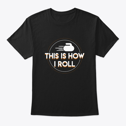 This Is How I Roll Curling Clothing Funn Black T-Shirt Front