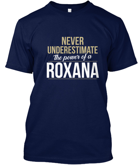 Never Underestimate The Power Of A Roxana Navy T-Shirt Front