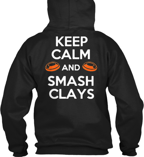Keep Calm And Smash Clays Keep Calm And Smash Clays Black T-Shirt Back