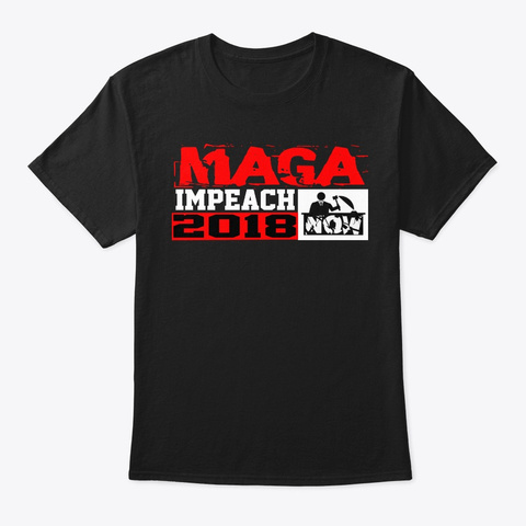 Maga Impeach Now 2018 Black T-Shirt Front