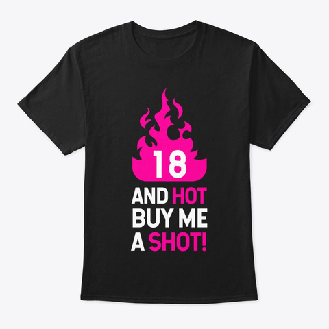 18 Hot Buy Me A Shot Birthday Gift Idea Black T-Shirt Front