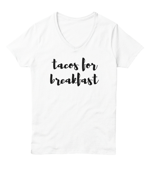 Tacos For Breakfast White  T-Shirt Front