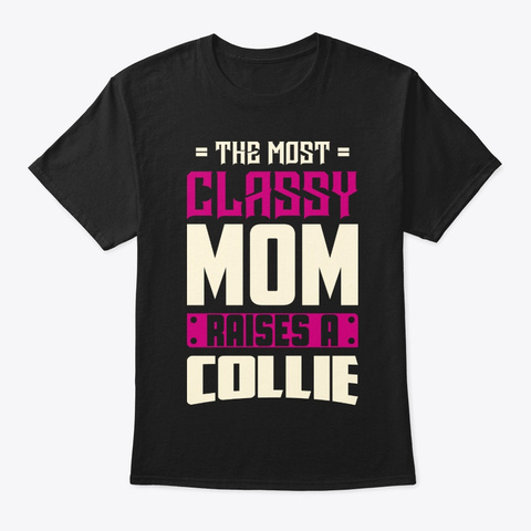 Classy Collie Mom Shirt Black T-Shirt Front