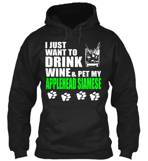 I Just Want To Drink Wine & Pet My Applehead Siamese Black T-Shirt Front