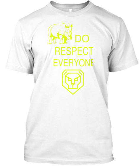 Do Respect Everyone White T-Shirt Front