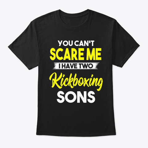 I Have Two Kickboxing Sons Black T-Shirt Front