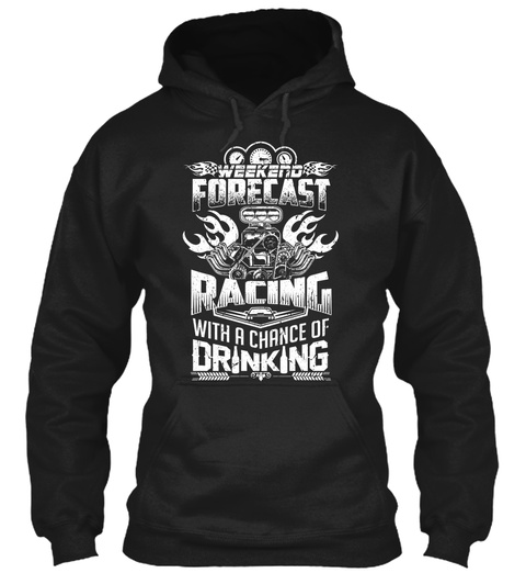 Weekend Forecast Racing With A Chance Of Drinking Black T-Shirt Front