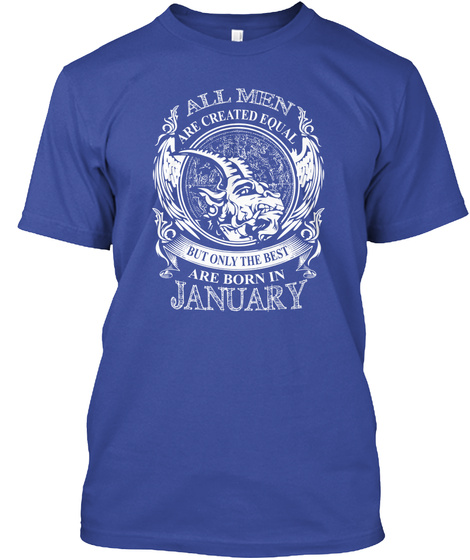 All Men Are Created Equal But Only The Best Are Born In January Deep Royal T-Shirt Front