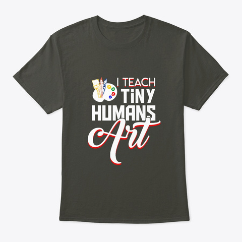 Teach Tiny Humans Art Preschool Teacher Smoke Gray T-Shirt Front
