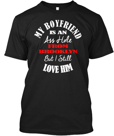 My Boyfriend Is An A Hole From Brooklyn Black T-Shirt Front