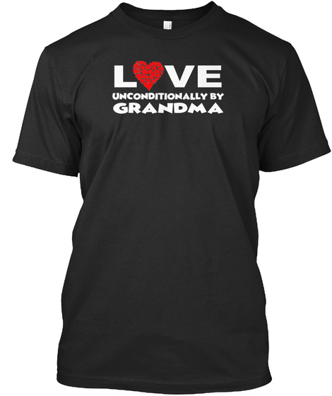 Love Unconditionally By Grandma 2 Black T-Shirt Front