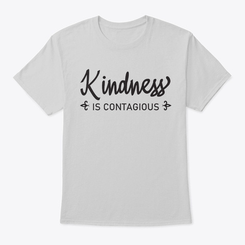 Kindness Is Contagious Light Steel Maglietta Front