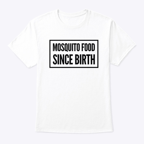 Mosquito Food Since Birth White T-Shirt Front
