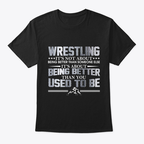 Wrestling It's About Being Better Black T-Shirt Front