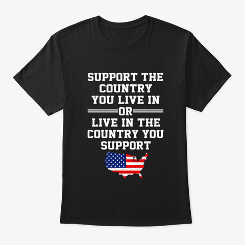 American Support Your Country You Live I Black T-Shirt Front