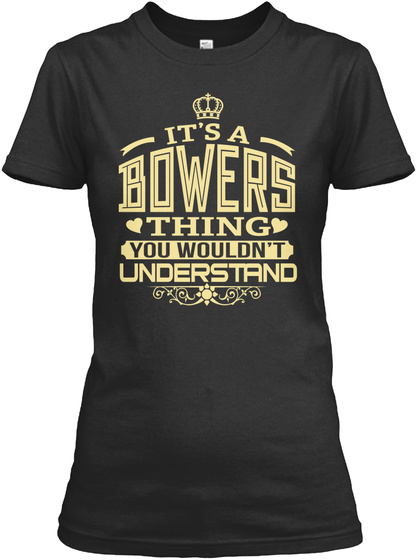 Bowers Thing You Wouldnt Understand T-shirts