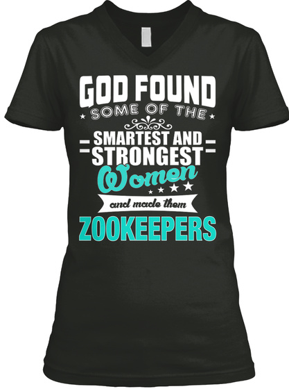 God Found Some Of The Smartest And Strongest Women And Made Them Zookeepers Black T-Shirt Front