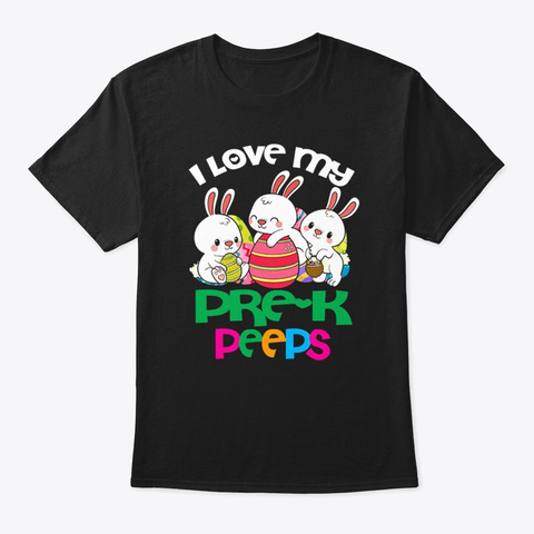 I Love My Pre K Peeps Shirts Black T-Shirt Front