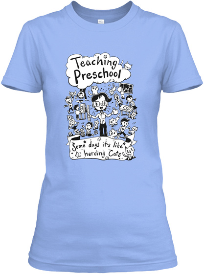 Teaching Preschool Some Days It's Like Herding Cats Light Blue T-Shirt Front