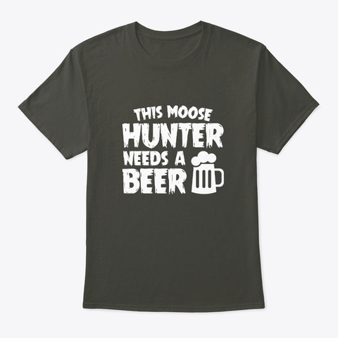 Moose Hunter Needs Beer Moose Hunter Smoke Gray T-Shirt Front