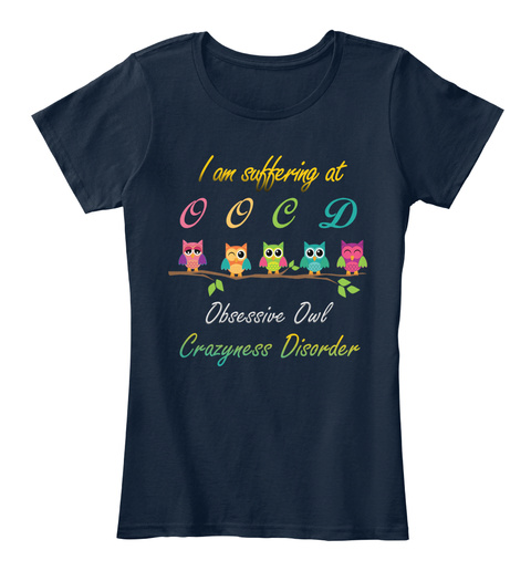 I Am Suffering At Obsession Owl Crazyness Disorder New Navy T-Shirt Front