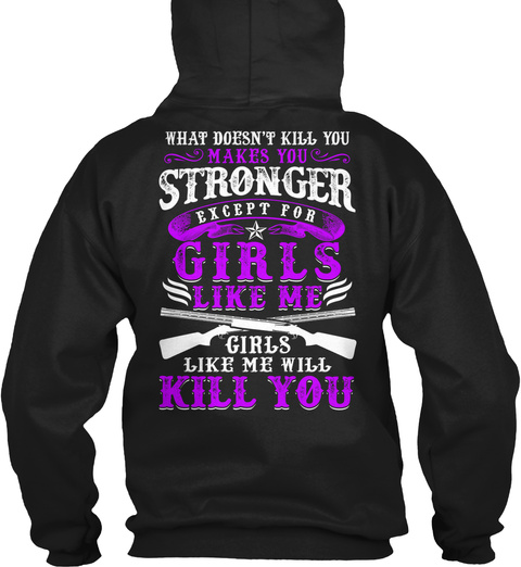 Baby Girl Stronger Except For Girls Like Me Girls Like Me Will Kill You Black T-Shirt Back
