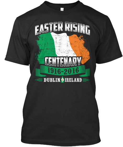 Easter Rising Centenary 1916 2016 Dublin Ireland  Black T-Shirt Front