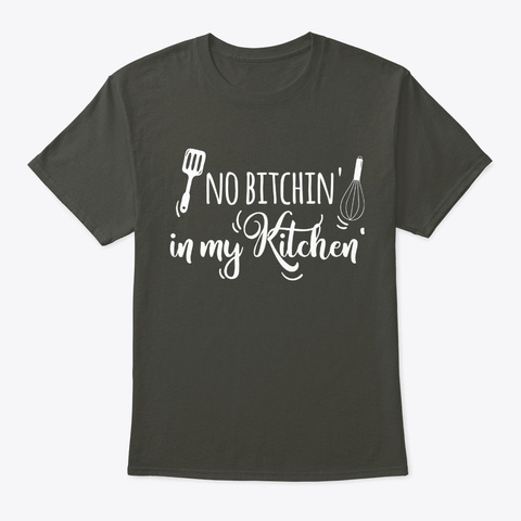 No Bitchin' In My Kitchen Smoke Gray T-Shirt Front