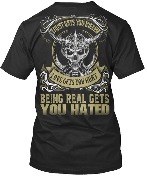 Trust Gets You Killed Love Gets You Hurt Being Real Gets You Hated Black T-Shirt Back
