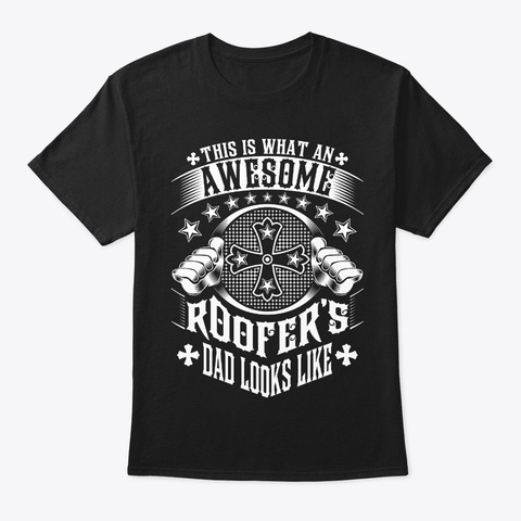 Awesome Roofer's Dad Looks Like Tee Black T-Shirt Front