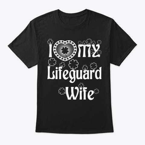 I Love My Lifeguard Wife Shirt Black T-Shirt Front