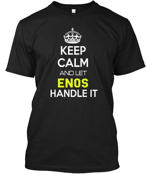 Keep Calm And Let Enos Handle It Black T-Shirt Front
