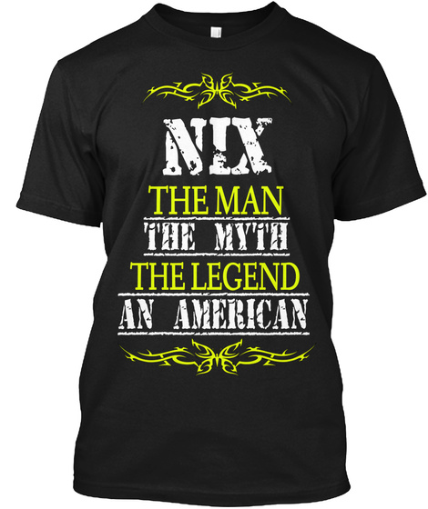 Nix The Man The Myth The Legend An American Black T-Shirt Front