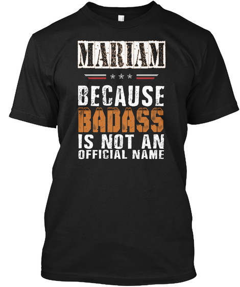 Mariam  Because Badass Is Not An Official Name Black T-Shirt Front
