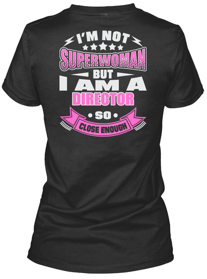 I'm Not Superwoman But I Am A Director So Close Enough Black T-Shirt Back
