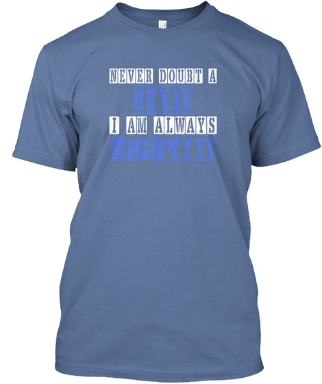 Never Doubt A Renae I Am Always Right Denim Blue T-Shirt Front