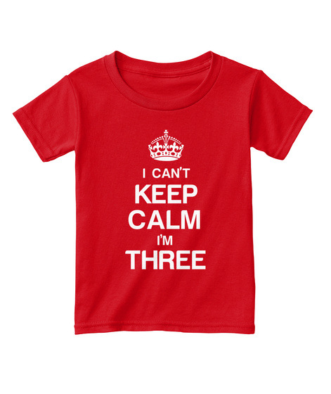 I Can't Keep Calm I'm Three Red  T-Shirt Front